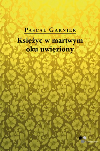 Okładka Garnier Księżyc w martwym oku uwięziony 1600.jpg